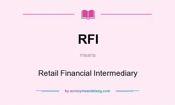 What does RFI mean? It stands for Retail Financial Intermediary