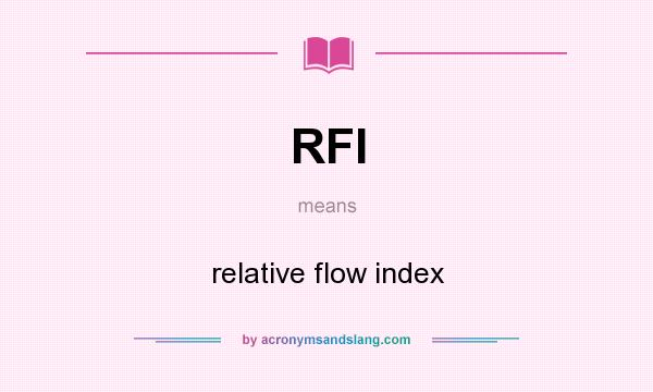 What does RFI mean? It stands for relative flow index