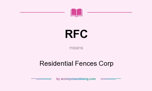 What does RFC mean? It stands for Residential Fences Corp