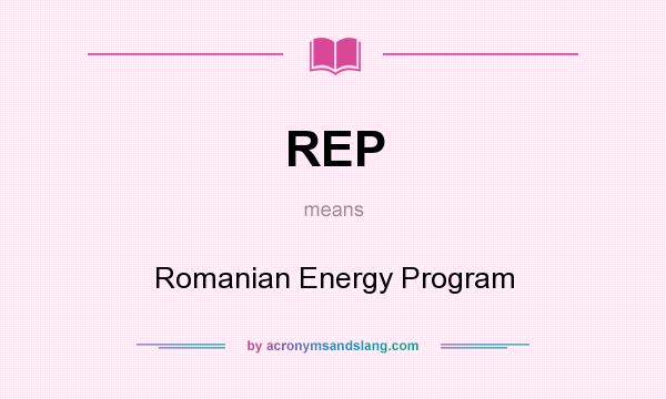 What does REP mean? It stands for Romanian Energy Program