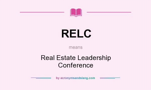 What does RELC mean? It stands for Real Estate Leadership Conference