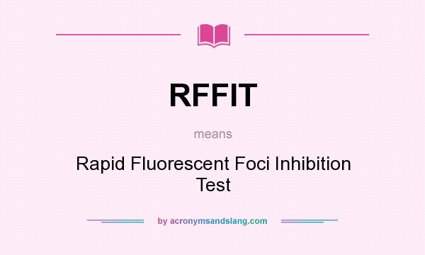 What does RFFIT mean? It stands for Rapid Fluorescent Foci Inhibition Test