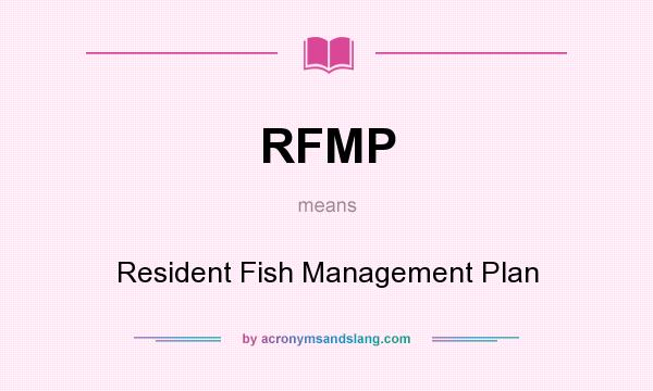 What does RFMP mean? It stands for Resident Fish Management Plan