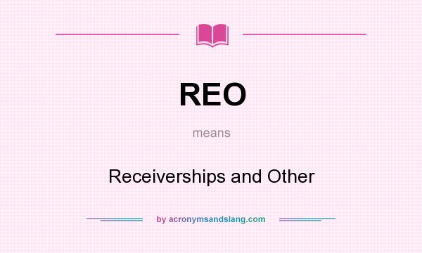 What does REO mean? It stands for Receiverships and Other