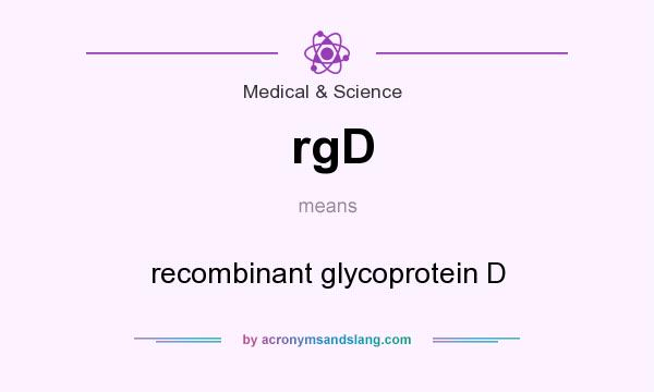 What does rgD mean? It stands for recombinant glycoprotein D