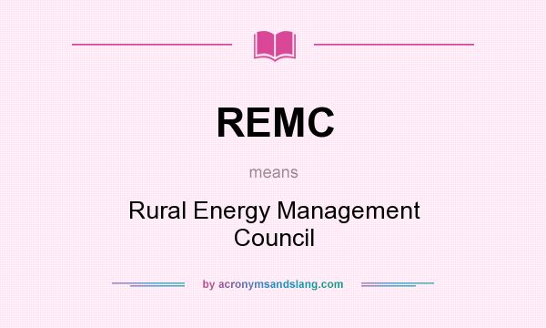What does REMC mean? It stands for Rural Energy Management Council