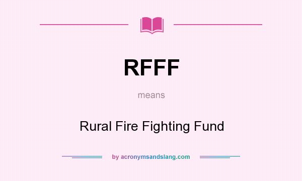 What does RFFF mean? It stands for Rural Fire Fighting Fund