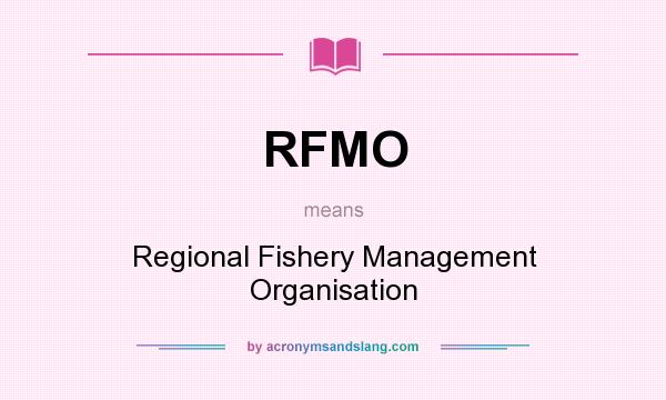 What does RFMO mean? It stands for Regional Fishery Management Organisation