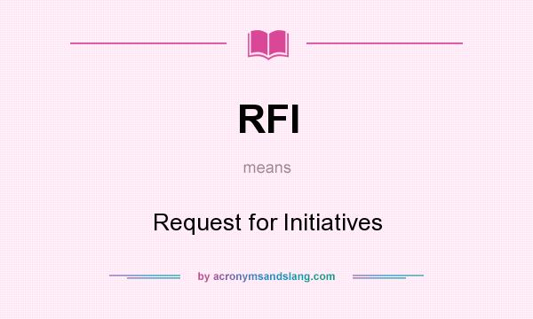 What does RFI mean? It stands for Request for Initiatives