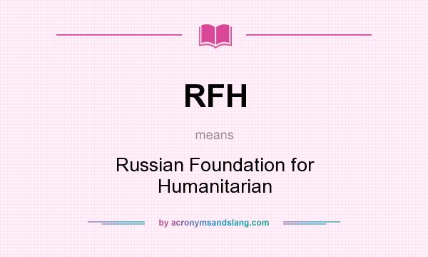What does RFH mean? It stands for Russian Foundation for Humanitarian