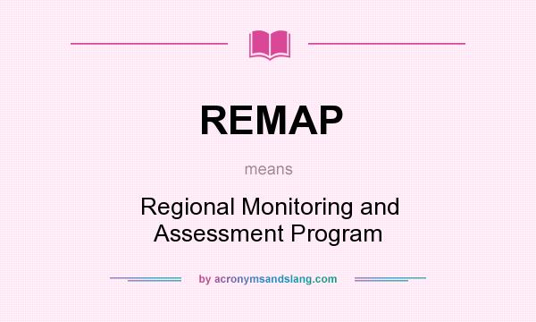 What does REMAP mean? It stands for Regional Monitoring and Assessment Program