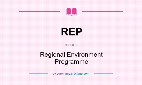 What does REP mean? It stands for Regional Environment Programme