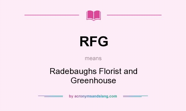 What does RFG mean? It stands for Radebaughs Florist and Greenhouse