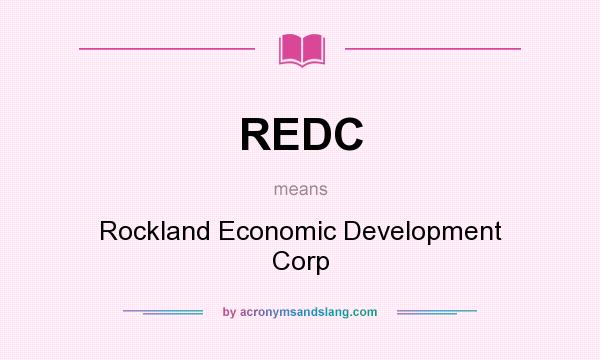 What does REDC mean? It stands for Rockland Economic Development Corp