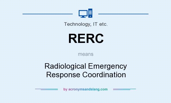 What does RERC mean? It stands for Radiological Emergency Response Coordination