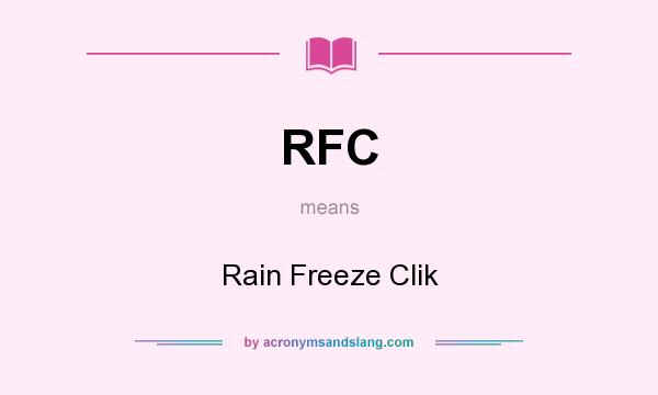 What does RFC mean? It stands for Rain Freeze Clik