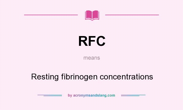 What does RFC mean? It stands for Resting fibrinogen concentrations