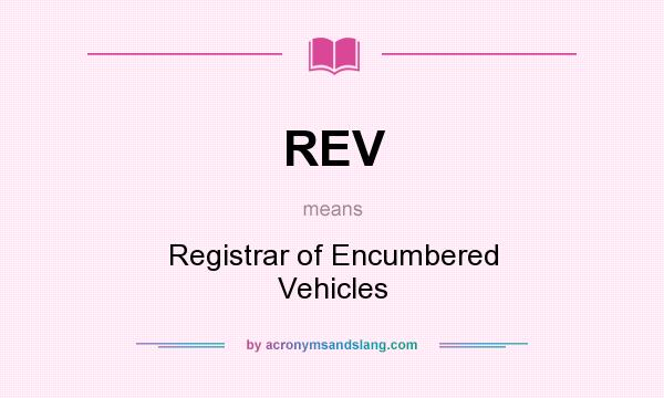 What does REV mean? It stands for Registrar of Encumbered Vehicles