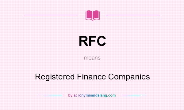 What does RFC mean? It stands for Registered Finance Companies
