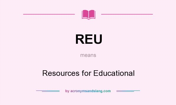 What does REU mean? It stands for Resources for Educational