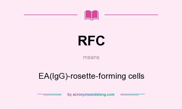What does RFC mean? It stands for EA(IgG)-rosette-forming cells