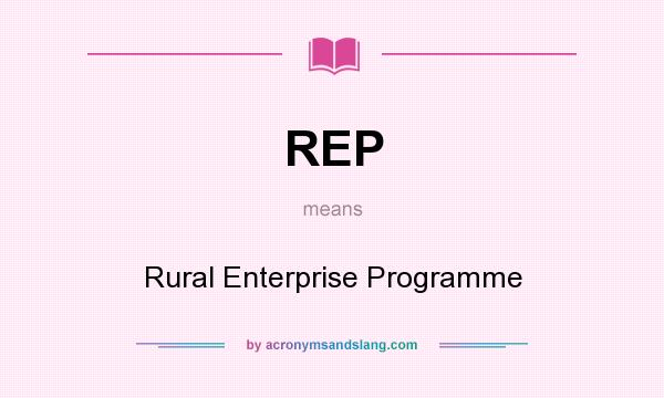 What does REP mean? It stands for Rural Enterprise Programme