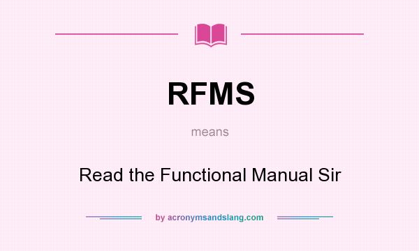 What does RFMS mean? It stands for Read the Functional Manual Sir