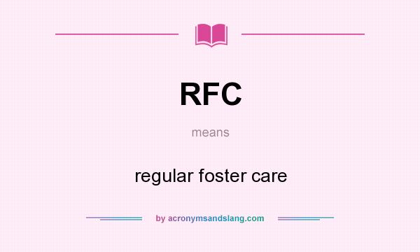 What does RFC mean? It stands for regular foster care