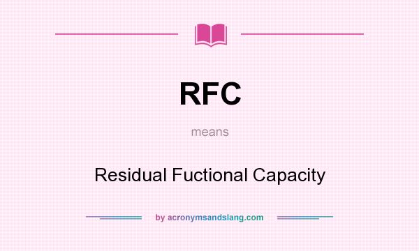 What does RFC mean? It stands for Residual Fuctional Capacity