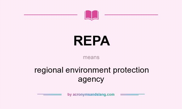 What does REPA mean? It stands for regional environment protection agency