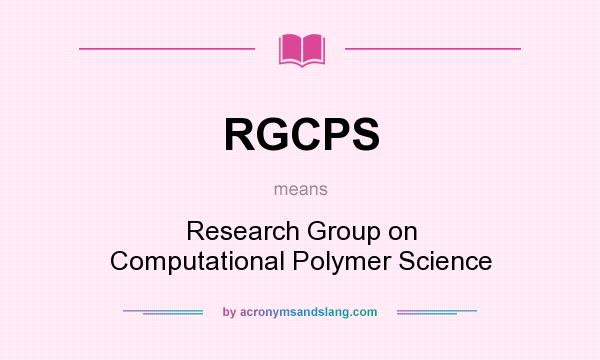 What does RGCPS mean? It stands for Research Group on Computational Polymer Science