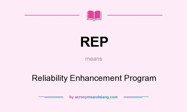 What does REP mean? It stands for Reliability Enhancement Program