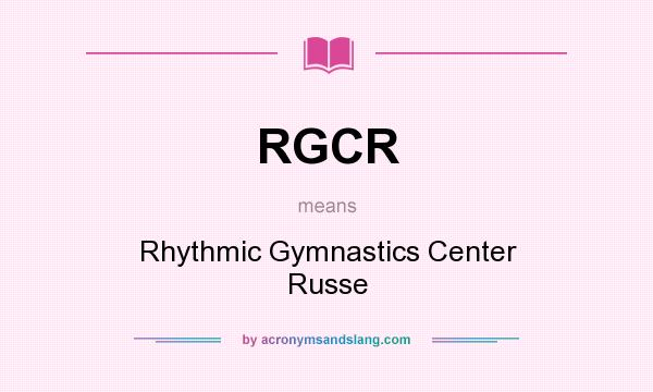 What does RGCR mean? It stands for Rhythmic Gymnastics Center Russe