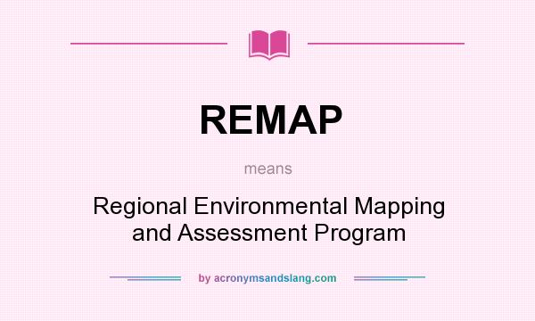 What does REMAP mean? It stands for Regional Environmental Mapping and Assessment Program