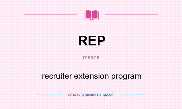 What does REP mean? It stands for recruiter extension program