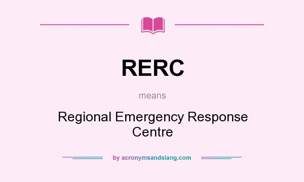 What does RERC mean? It stands for Regional Emergency Response Centre