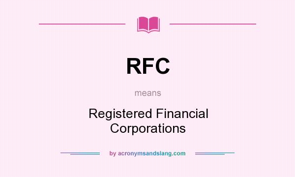 What does RFC mean? It stands for Registered Financial Corporations