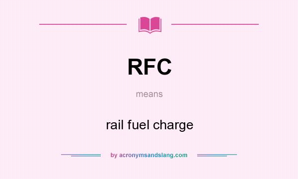 What does RFC mean? It stands for rail fuel charge