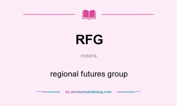 What does RFG mean? It stands for regional futures group