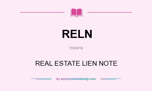 What does RELN mean? It stands for REAL ESTATE LIEN NOTE