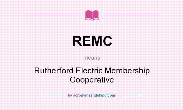 What does REMC mean? It stands for Rutherford Electric Membership Cooperative