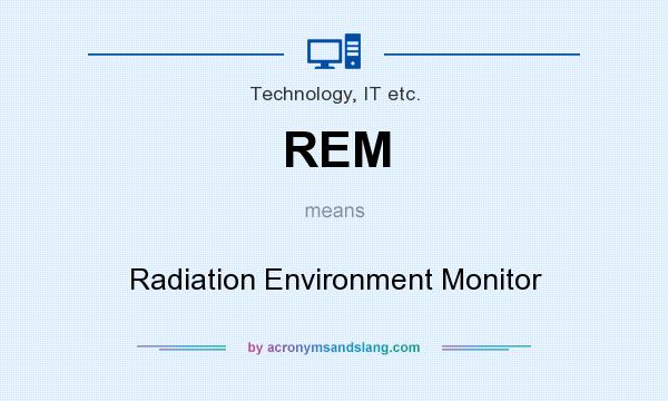What does REM mean? It stands for Radiation Environment Monitor