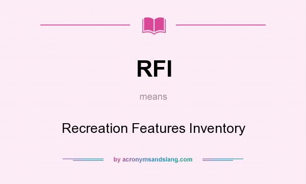 What does RFI mean? It stands for Recreation Features Inventory