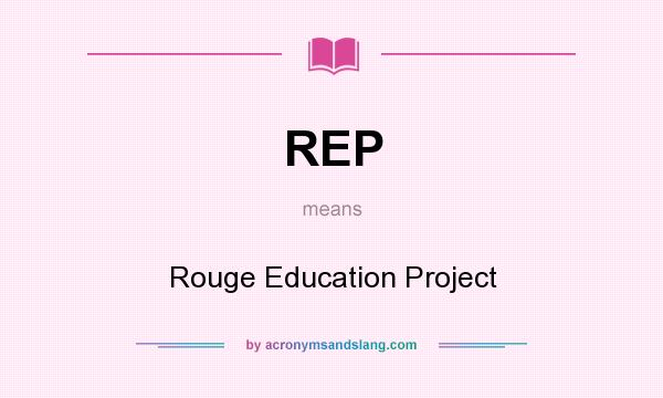 What does REP mean? It stands for Rouge Education Project