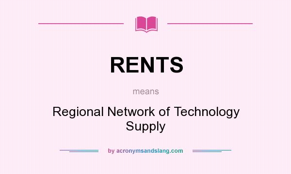 What does RENTS mean? It stands for Regional Network of Technology Supply