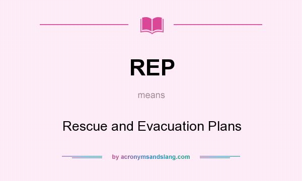 What does REP mean? It stands for Rescue and Evacuation Plans