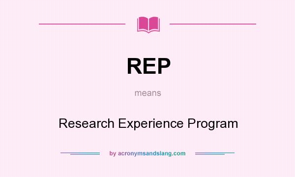 What does REP mean? It stands for Research Experience Program