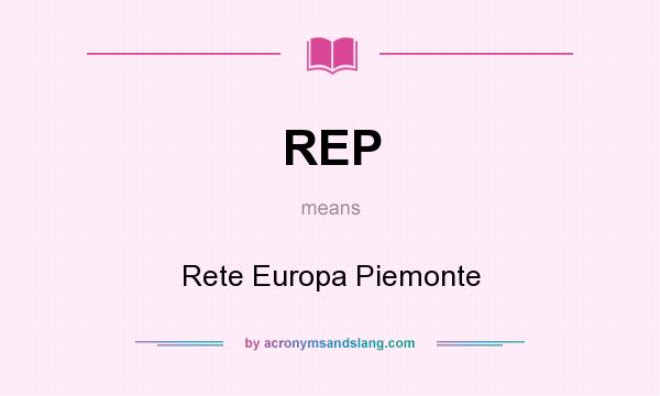 What does REP mean? It stands for Rete Europa Piemonte