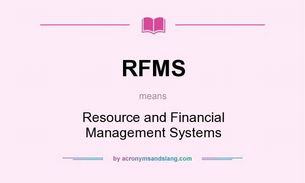 What does RFMS mean? It stands for Resource and Financial Management Systems