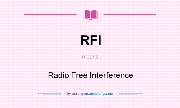 What does RFI mean? It stands for Radio Free Interference